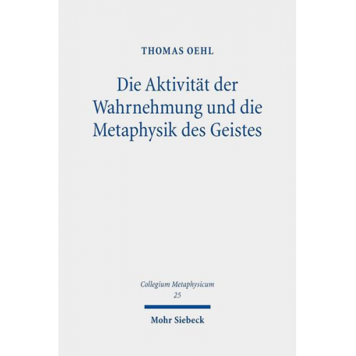 Thomas Oehl - Die Aktivität der Wahrnehmung und die Metaphysik des Geistes