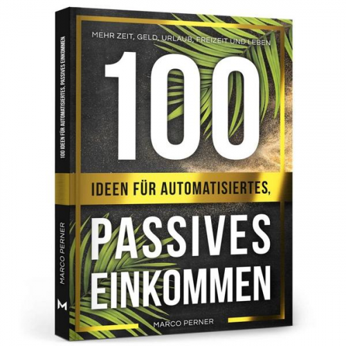 Marco Perner - 100 Ideen für automatisiertes, passives Einkommen