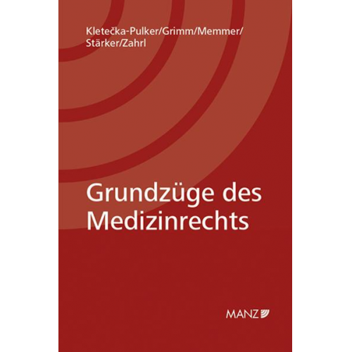 Maria Kletecka-Pulker & Markus Grimm & Michael Memmer & Lukas Stärker & Johannes Zahrl - Grundzüge des Medizinrechts