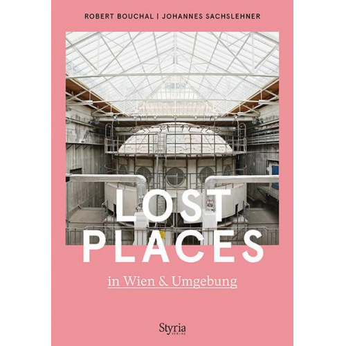 Robert Bouchal & Johannes Sachslehner - Lost Places in Wien & Umgebung