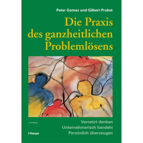 Peter Gomez & Gilbert J. B. Probst - Die Praxis des ganzheitlichen Problemlösens