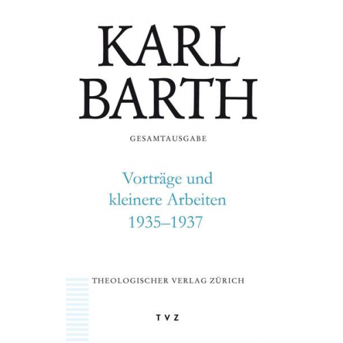 Karl Barth - Karl Barth Gesamtausgabe / Vorträge und kleinere Arbeiten 1935–1937