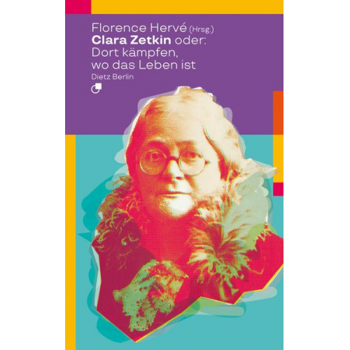 Clara Zetkin oder: Dort kämpfen, wo das Leben ist