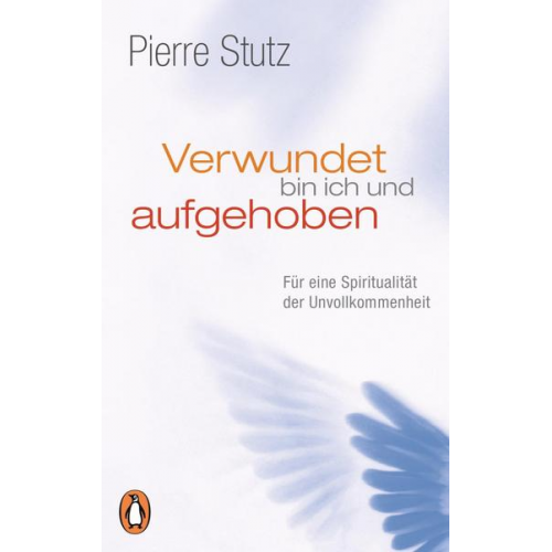 Pierre Stutz - Verwundet bin ich und aufgehoben