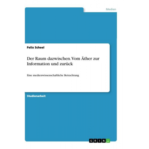 Felix scheel - Der Raum dazwischen. Vom Äther zur Information und zurück