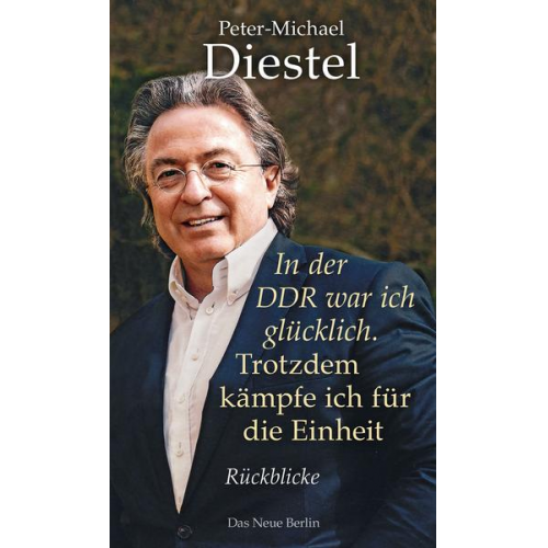 Peter-Michael Diestel - In der DDR war ich glücklich. Trotzdem kämpfe ich für die Einheit