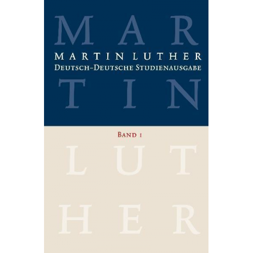 Martin Luther - Martin Luther: Deutsch-Deutsche Studienausgabe Band 1
