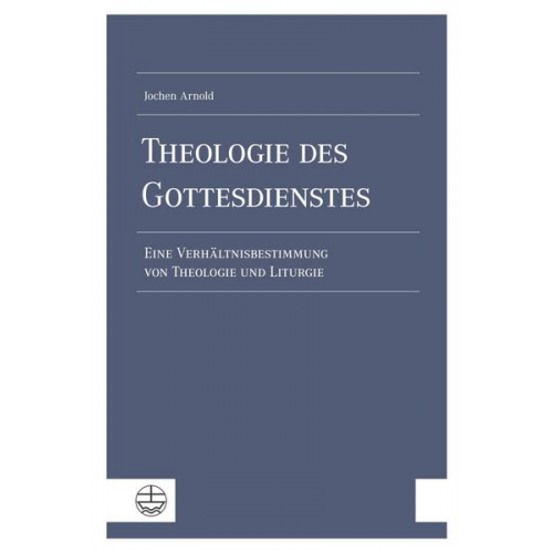 Jochen Arnold - Theologie des Gottesdienstes