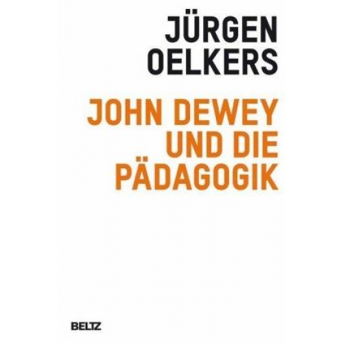 Jürgen Oelkers - John Dewey und die Pädagogik