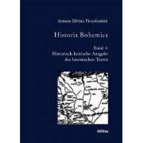 Aeneas Silvius Piccolomini - Historia Bohemica / Aeneas Silvius Piccolomini , hrsg. von Joseph Hejnic und Hans Rothe