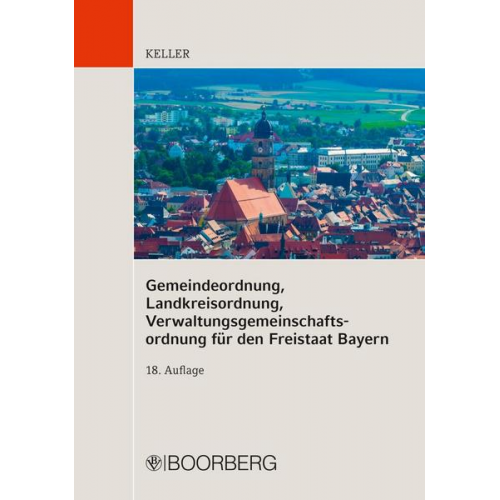 Johann Keller - Gemeindeordnung, Landkreisordnung, Verwaltungsgemeinschaftsordnung für den Freistaat Bayern