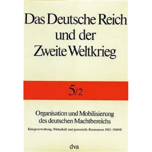 Bernhardt R. Kroener & Rolf-Dieter Müller & Hans Umbreit - Das Deutsche Reich und der Zweite Weltkrieg.