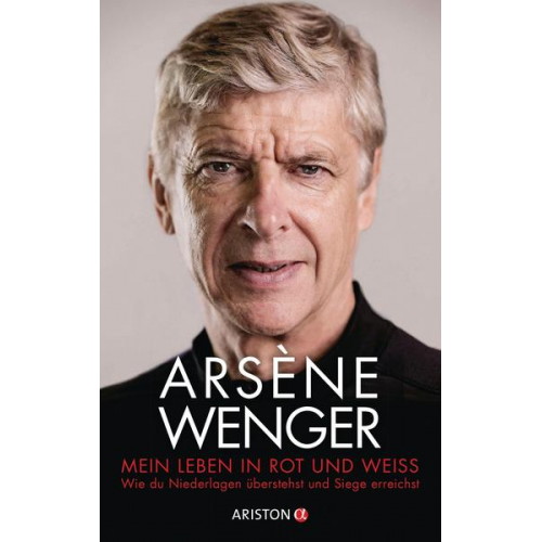 Arsène Wenger - Mein Leben in Rot und Weiß