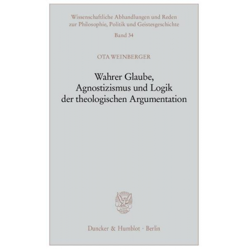 Ota Weinberger - Wahrer Glaube, Agnostizismus und Logik der theologischen Argumentation.