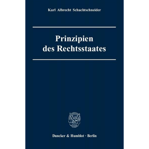 Karl Albrecht Schachtschneider - Prinzipien des Rechtsstaates.