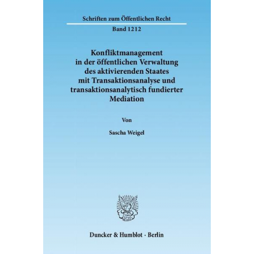 Sascha Weigel - Konfliktmanagement in der öffentlichen Verwaltung des aktivierenden Staates mit Transaktionsanalyse und transaktionsanalytisch fundierter Mediation.