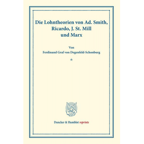 Ferdinand Graf Degenfeld-Schonburg - Die Lohntheorien von Ad. Smith, Ricardo, J. St. Mill und Marx.