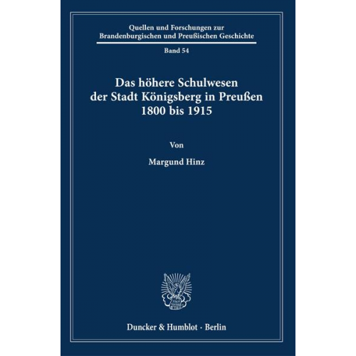 Margund Hinz - Das höhere Schulwesen der Stadt Königsberg in Preußen 1800 bis 1915.