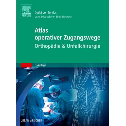 Detlef Torklus - Atlas operativer Zugangswege Orthopädie & Unfallchirurgie