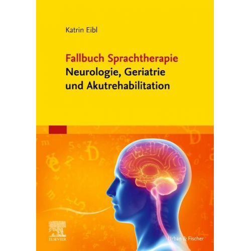 Katrin Eibl - Fallbuch Sprachtherapie Neurologie, Geriatrie und Akutrehabilitation