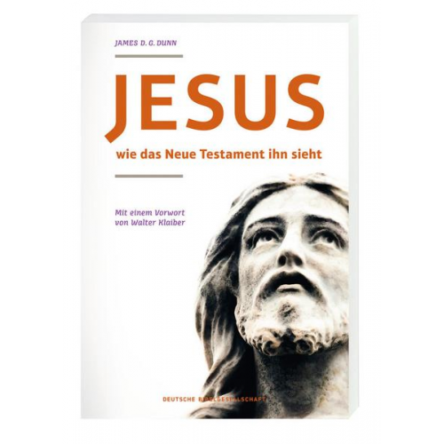 James D. G. Dunn - Jesus - wie das neue Testament ihn sieht