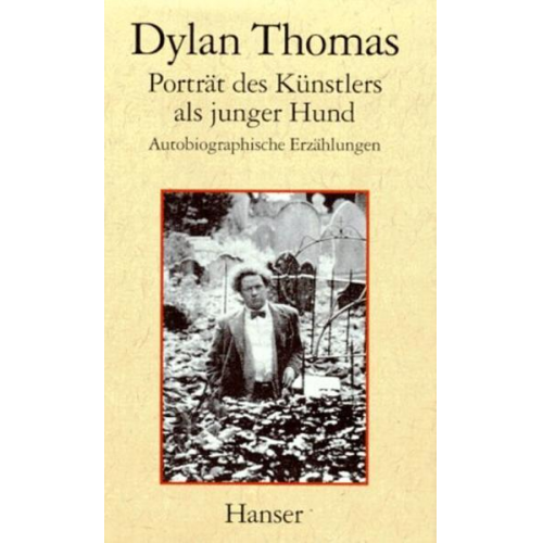 Dylan Thomas - Porträt des Künstlers als junger Hund