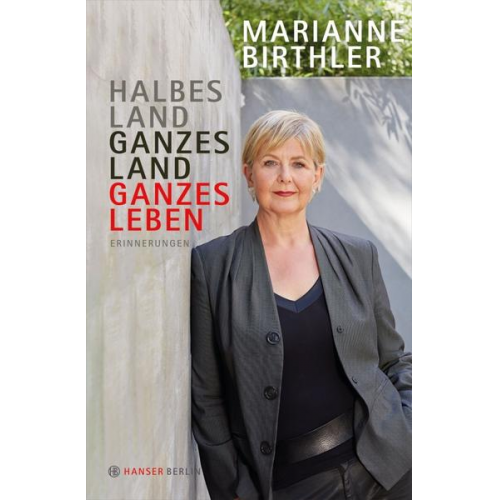 Marianne Birthler - Halbes Land. Ganzes Land. Ganzes Leben