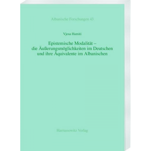 Vjosa Hamiti - Epistemische Modalität – die Äußerungsmöglichkeiten im Deutschen und ihre Äquivalente im Albanischen