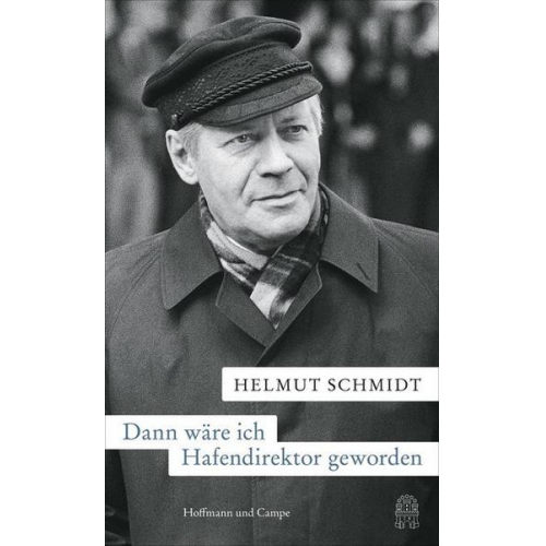 Helmut Schmidt - Dann wäre ich Hafendirektor geworden