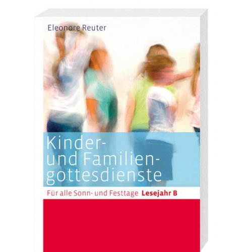 Eleonore Reuter - Kinder- und Familiengottesdienste für alle Sonn- und Festtage