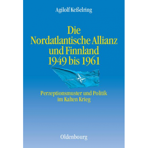 Agilolf Kesselring - Die Nordatlantische Allianz und Finnland 1949-1961