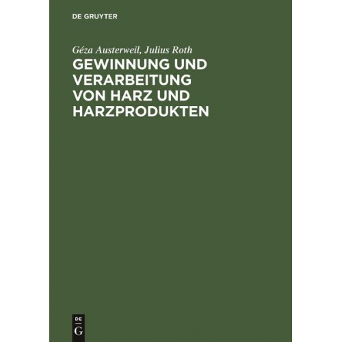 Géza Austerweil & Julius Roth - Gewinnung und Verarbeitung von Harz und Harzprodukten