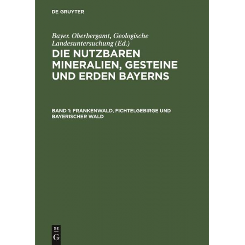 Die nutzbaren Mineralien, Gesteine und Erden Bayerns / Frankenwald, Fichtelgebirge und Bayerischer Wald