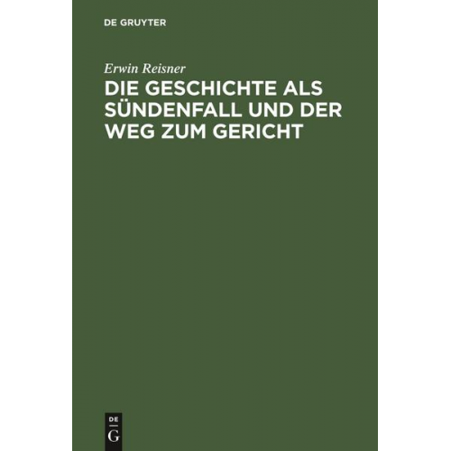 Erwin Reisner - Die Geschichte als Sündenfall und der Weg zum Gericht