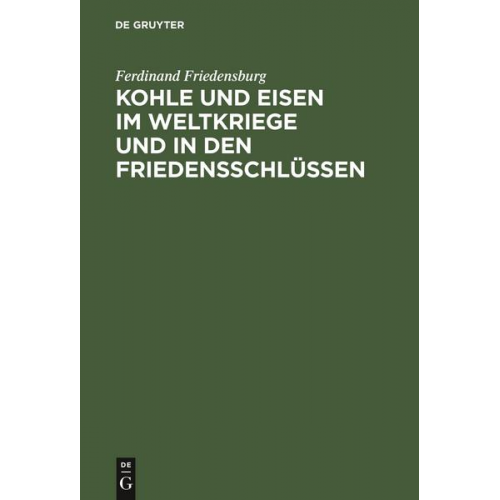 Ferdinand Friedensburg - Kohle und Eisen im Weltkriege und in den Friedensschlüssen