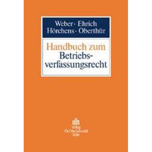 Ulrich Weber & Christian Ehrich & Angela Hörchens & Nathalie Oberthür - Handbuch zum Betriebsverfassungsrecht