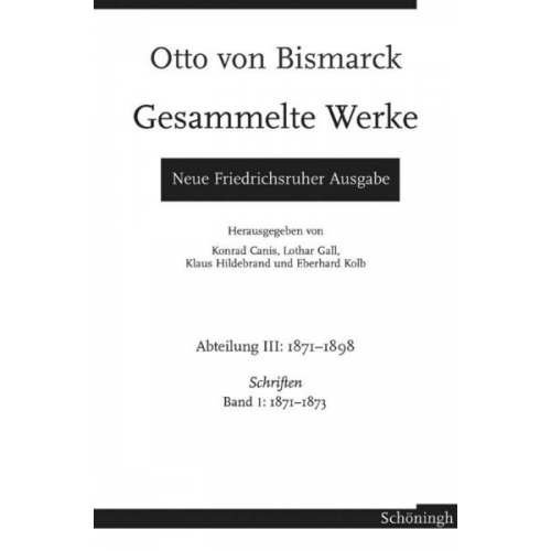 Eberhard Kolb & Klaus Hildebrand & Lothar Gall - Otto von Bismarck - Gesammelte Werke. Neue Friedrichsruher Ausgabe