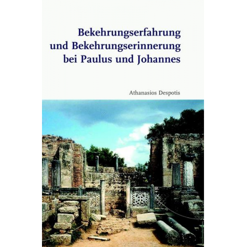 Athanasios Despotis - Bekehrungserfahrung und Bekehrungserinnerung bei Paulus und Johannes