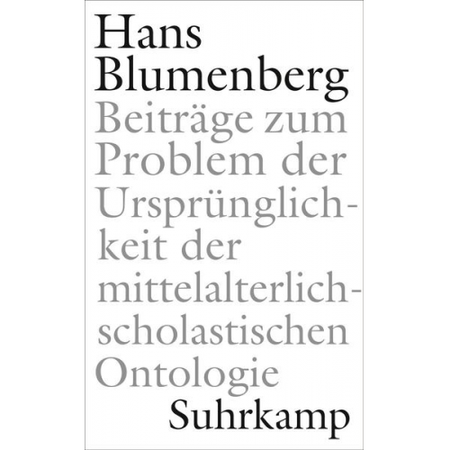 Hans Blumenberg - Beiträge zum Problem der Ursprünglichkeit der mittelalterlich-scholastischen Ontologie