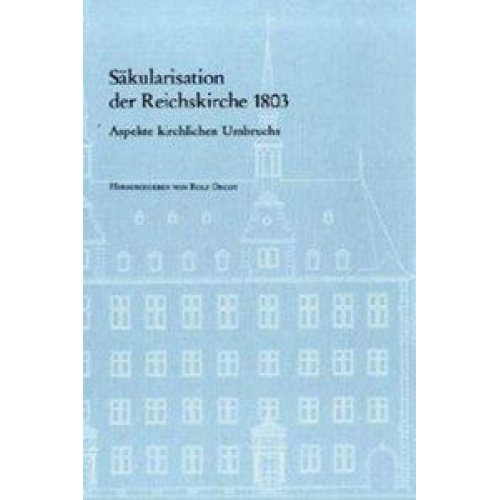 Rolf Decot - Säkularisation der Reichskirche 1803