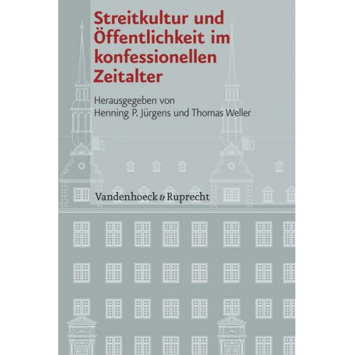 Streitkultur und Öffentlichkeit im konfessionellen Zeitalter