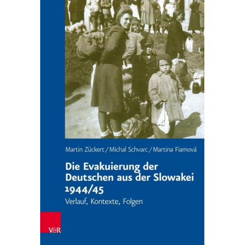 Martin Zückert & Michal Schvarc & Martina Fiamová - Die Evakuierung der Deutschen aus der Slowakei 1944/45