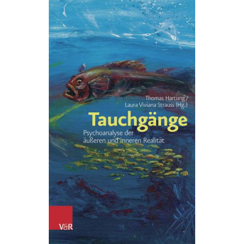 Tauchgänge: Psychoanalyse der äußeren und inneren Realität