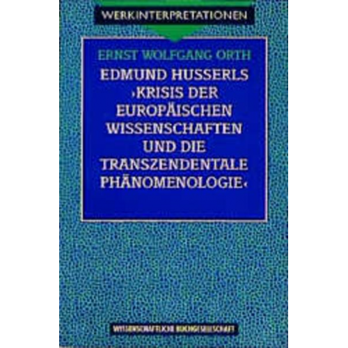 Ernst W. Orth - Edmund Husserls 'Krisis der europäischen Wissenschaften und die transzendentale Phänomenologie