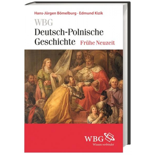 Hans-Jürgen Bömelburg & Edmund Kizik - WBG Deutsch-Polnische Geschichte – Frühe Neuzeit