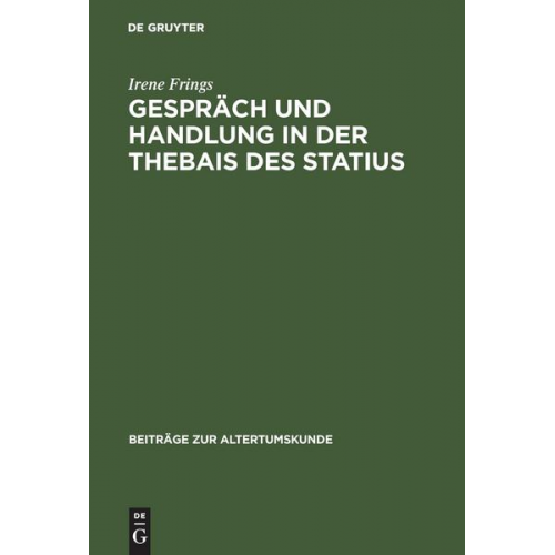 Irene Frings - Gespräch und Handlung in der Thebais des Statius