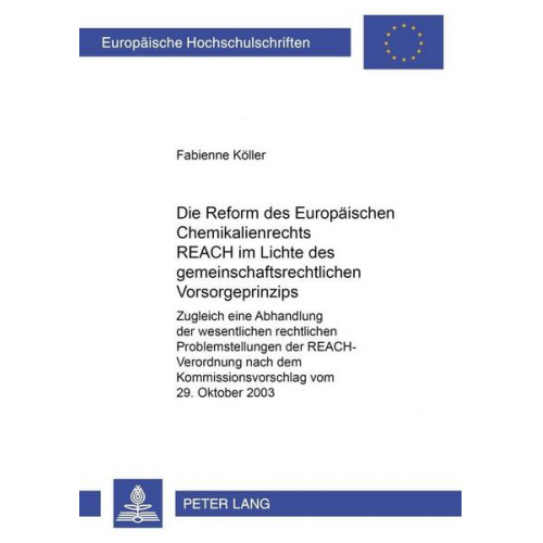 Fabienne Köller - Die Reform des europäischen Chemikalienrechts REACH im Lichte des gemeinschaftsrechtlichen Vorsorgeprinzips