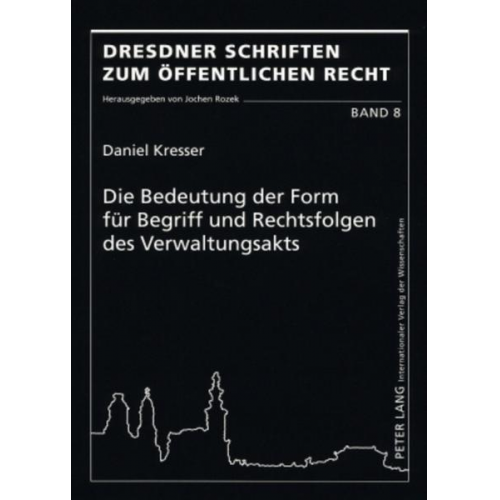 Daniel Kresser - Die Bedeutung der Form für Begriff und Rechtsfolgen des Verwaltungsakts