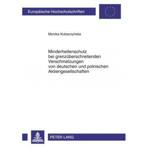 Monika Kubaczynska - Minderheitenschutz bei grenzüberschreitenden Verschmelzungen von deutschen und polnischen Aktiengesellschaften