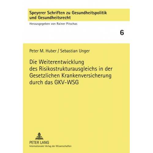 Peter M. Huber & Sebastian Unger - Die Weiterentwicklung des Risikostrukturausgleichs in der Gesetzlichen Krankenversicherung durch das GKV-WSG